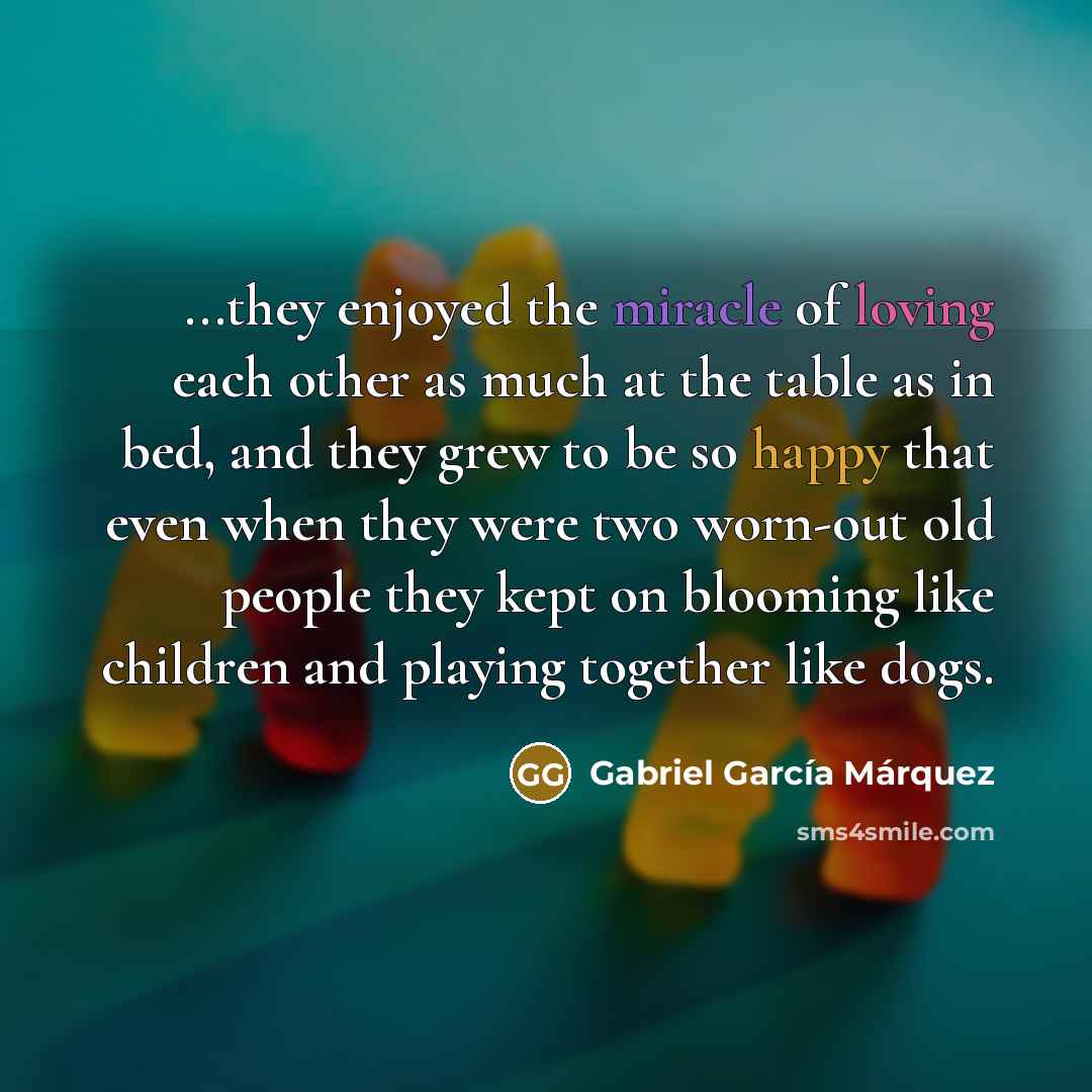 “...they enjoyed the miracle of loving each other as much…” quote by Gabriel Garcia Marquez