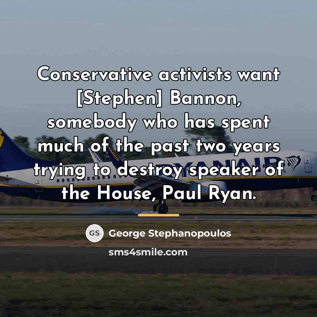 “Conservative activists want [Stephen] Bannon, somebody who has spent much…” quote by George Stephanopoulos