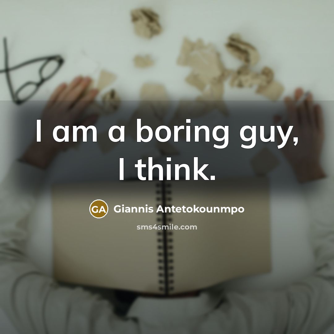 “I am a boring guy, I think.…” quote by Giannis Antetokounmpo