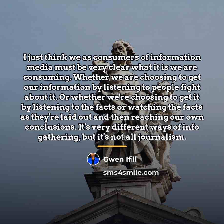 “I just think we as consumers of information media must…” quote by Gwen Ifill