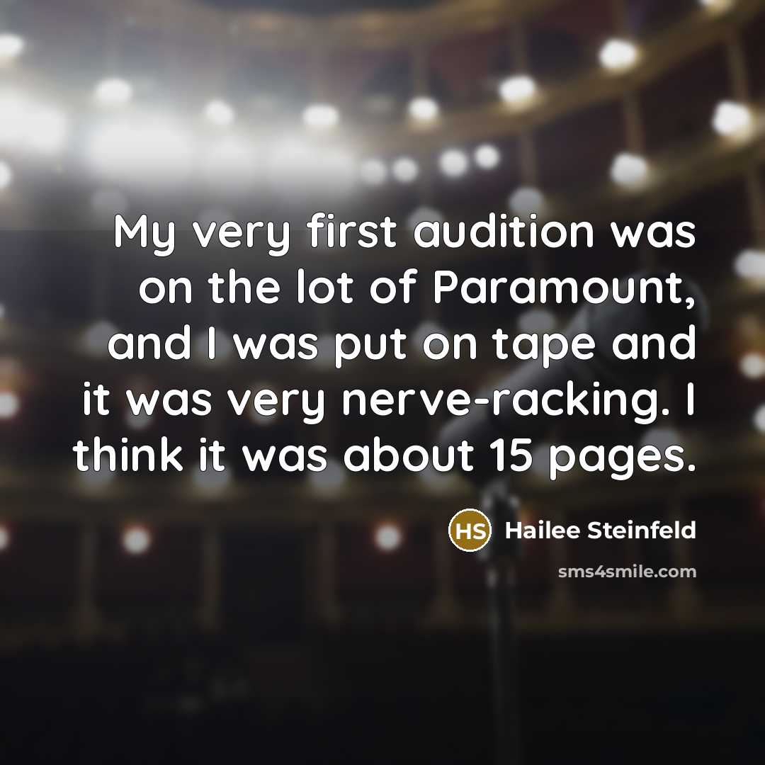 “My very first audition was on the lot of Paramount, and I was put on tape and it was very nerve-racking. I think it was about 15 pages.” quote by Hailee Steinfeld