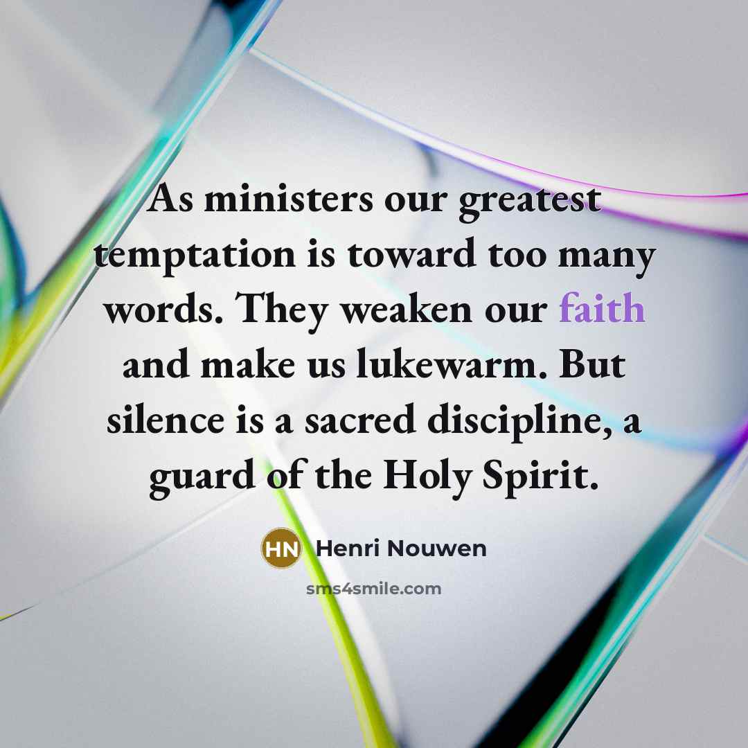 “As ministers our greatest temptation is toward too many words.…” quote by Henri Nouwen