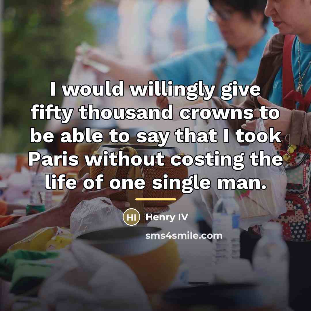 “I would willingly give fifty thousand crowns to be able…” quote by Henry IV