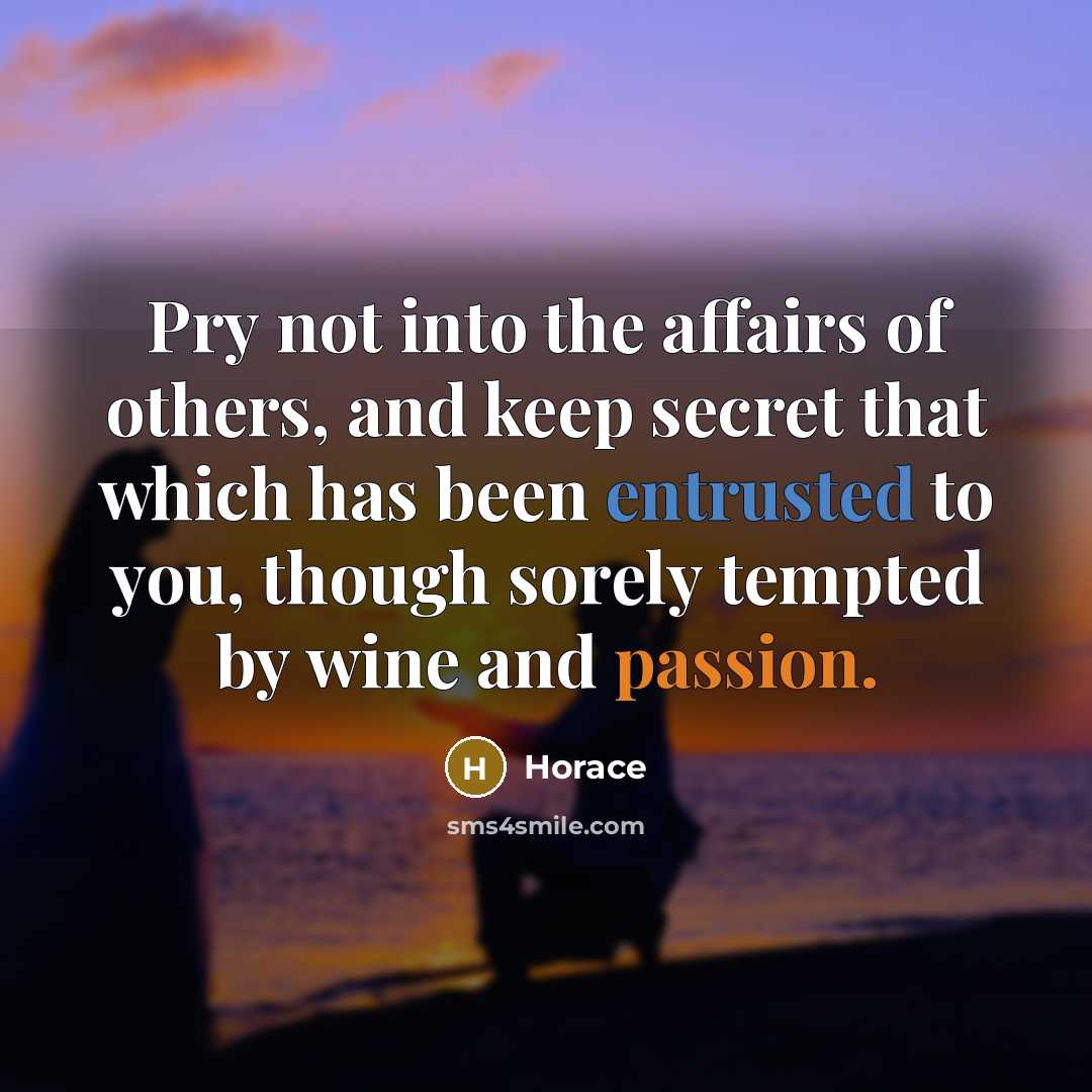 “Pry not into the affairs of others, and keep secret…” quote by Horace