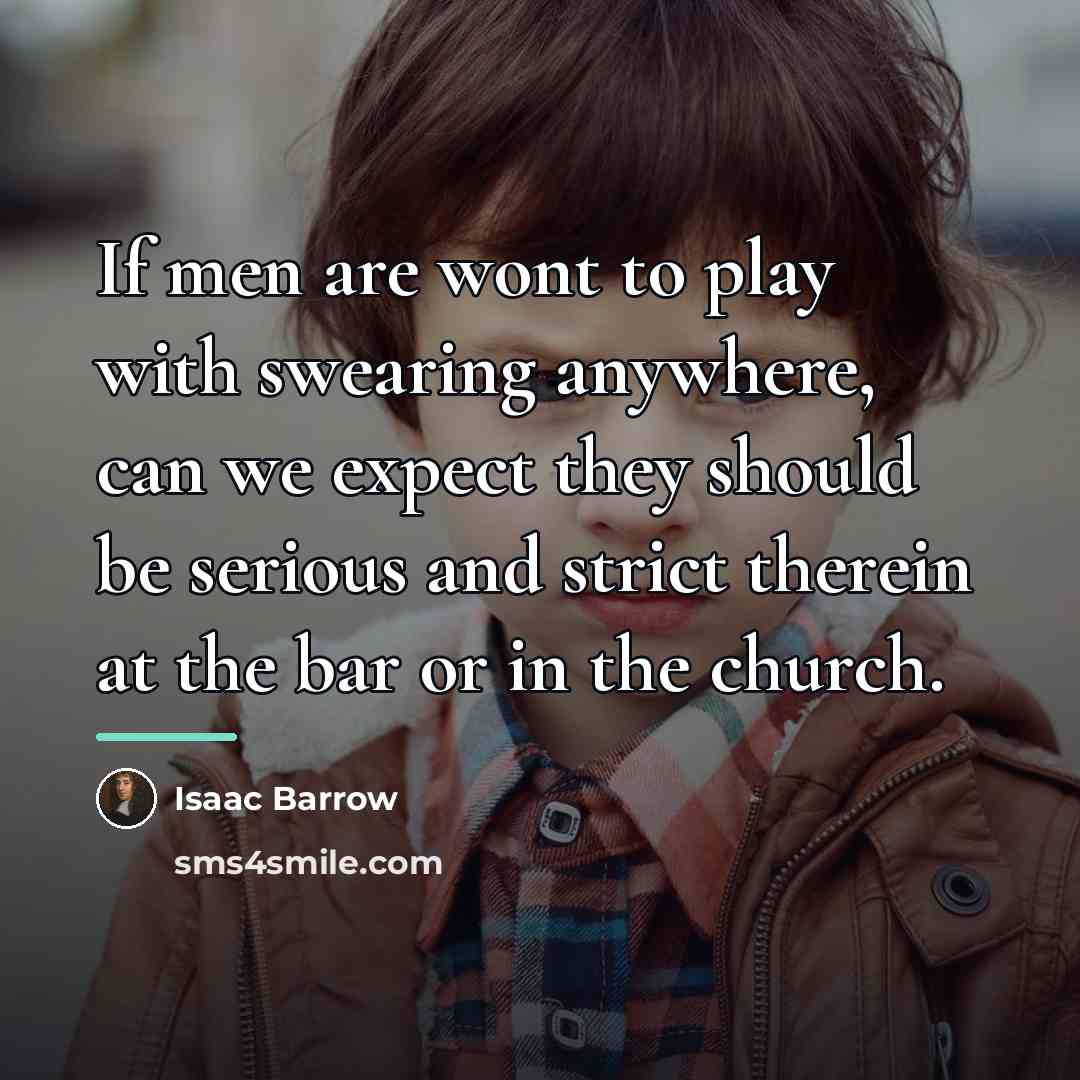 “If men are wont to play with swearing anywhere, can…” quote by Isaac Barrow