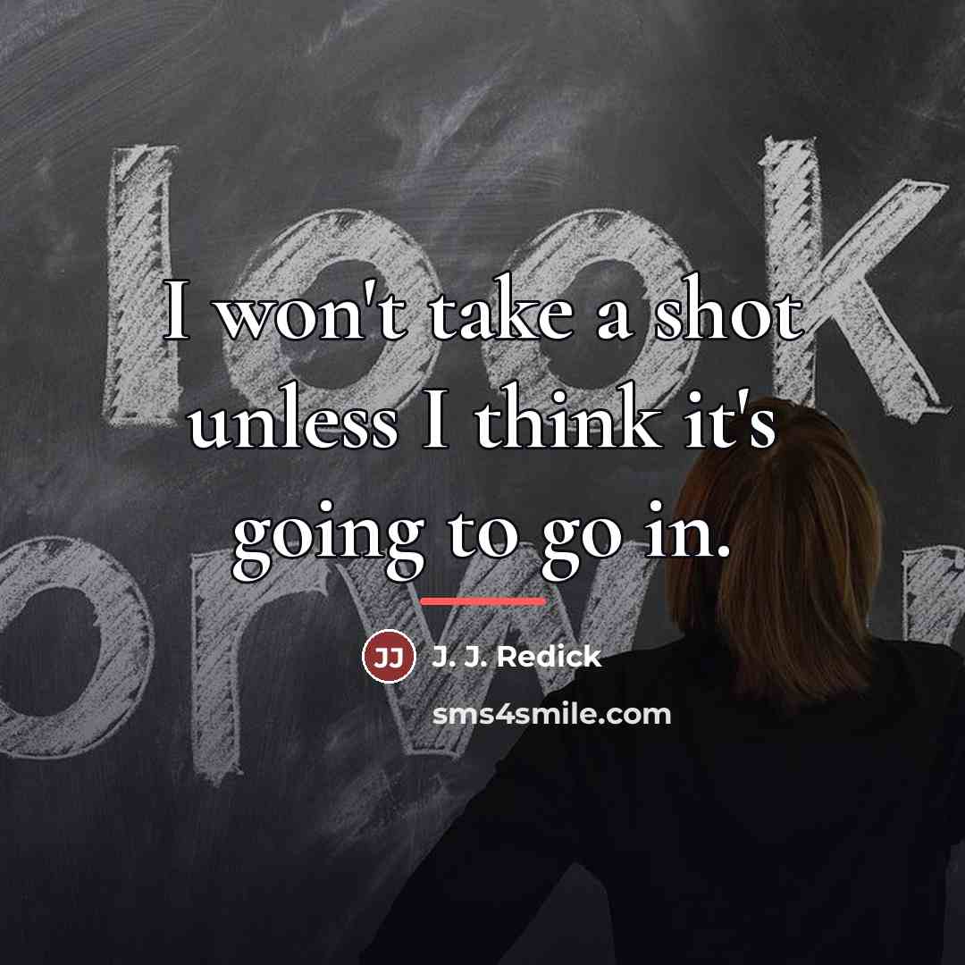 “I won't take a shot unless I think it's going…” quote by J. J. Redick