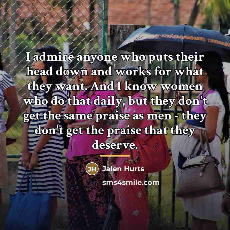 “I admire anyone who puts their head down and works…” quote by Jalen Hurts