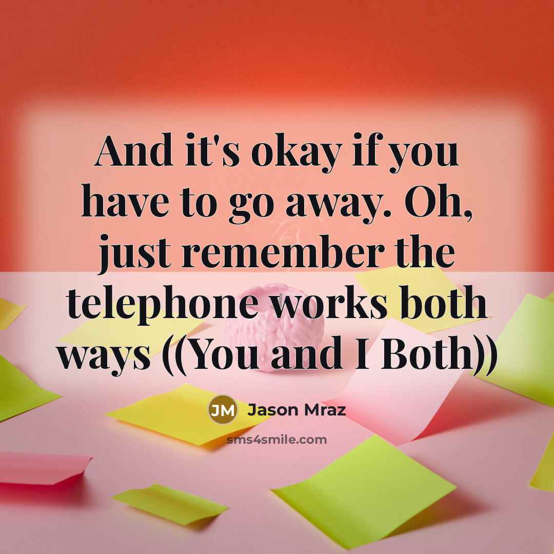 “And it's okay if you have to go away. Oh,…” quote by Jason Mraz