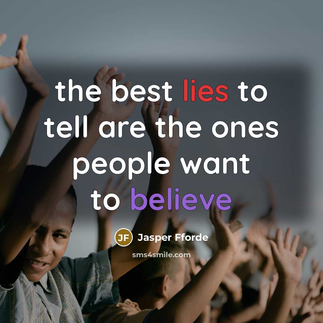“the best lies to tell are the ones people want…” quote by Jasper Fforde