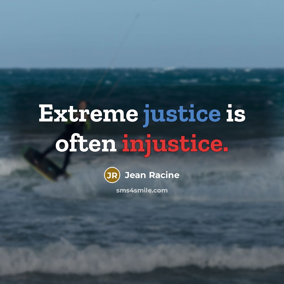 “Extreme justice is often injustice.” quote by Jean Racine