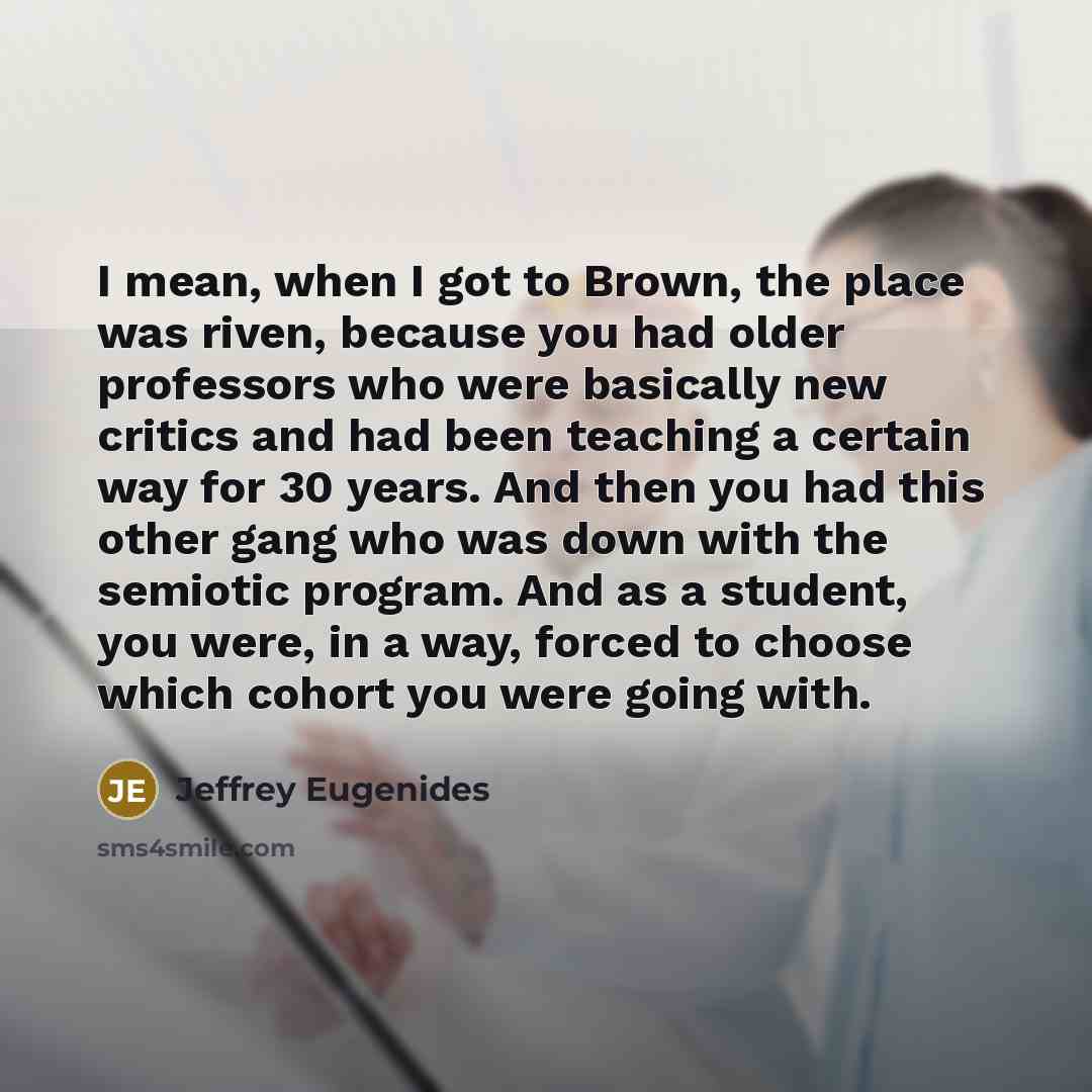 “I mean, when I got to Brown, the place was…” quote by Jeffrey Eugenides