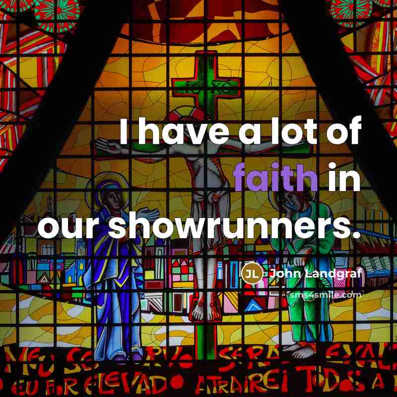 “I have a lot of faith in our showrunners.…” quote by John Landgraf