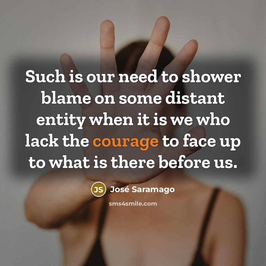 “Such is our need to shower blame on some distant…” quote by Jose Saramago