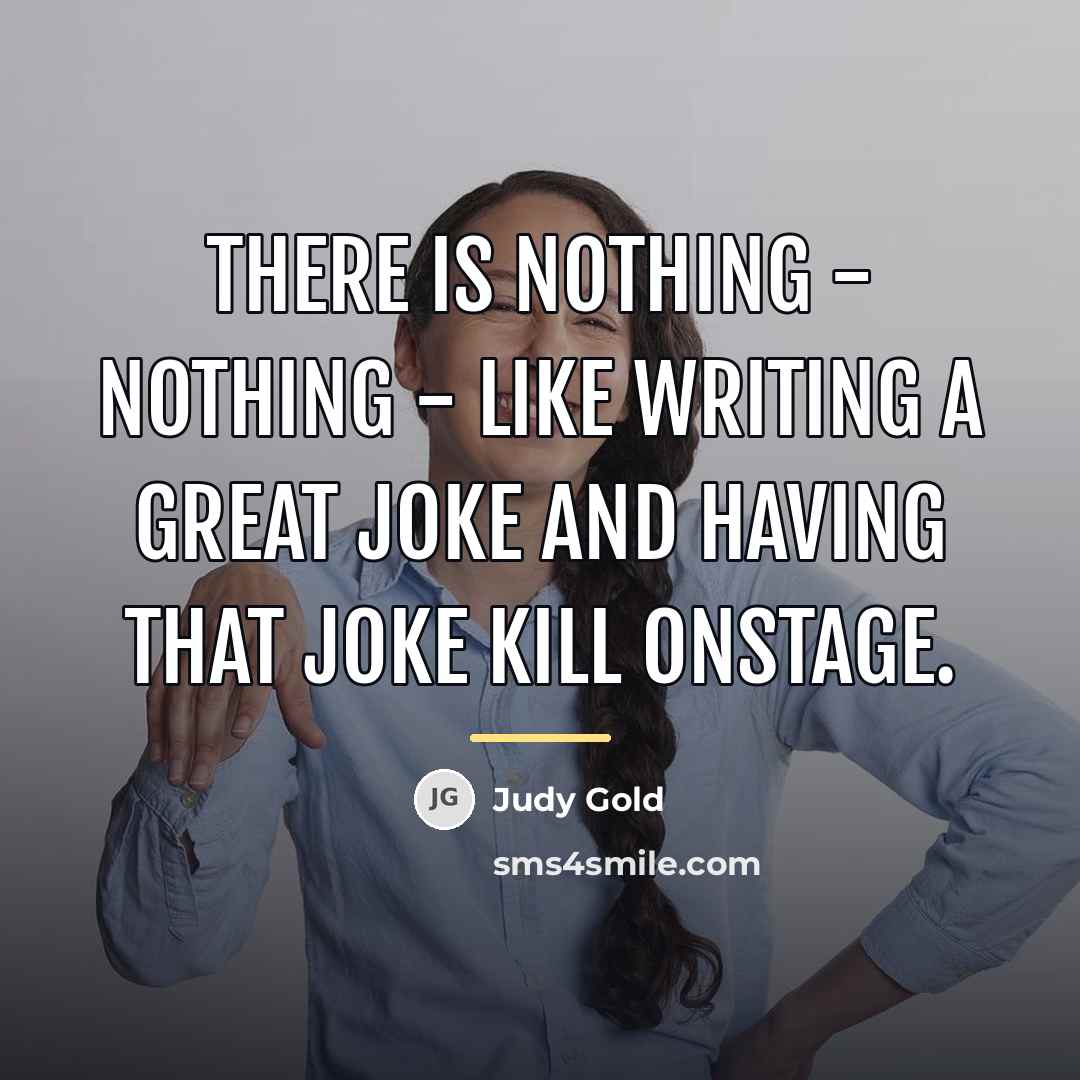 “There is nothing - nothing - like writing a great…” quote by Judy Gold