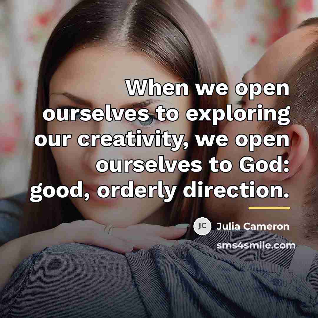 “When we open ourselves to exploring our creativity, we open…” quote by Julia Cameron
