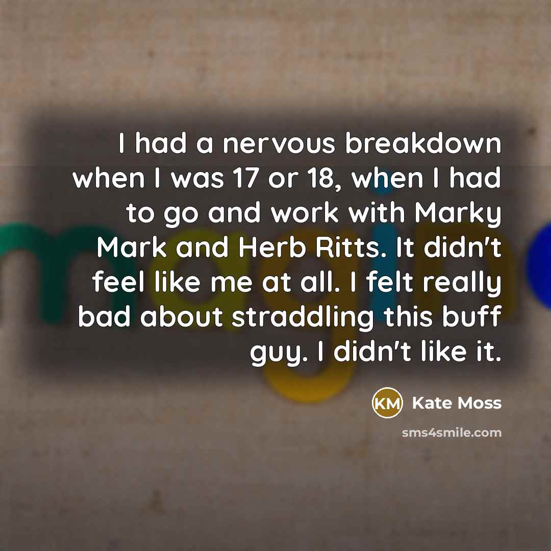 “I had a nervous breakdown when I was 17 or…” quote by Kate Moss
