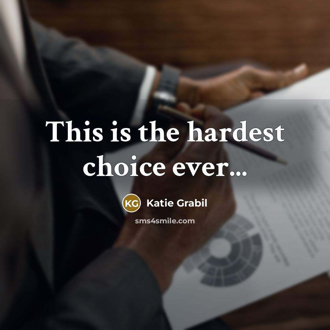 “This is the hardest choice ever...…” quote by Katie Grabil