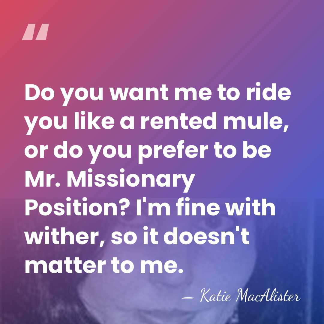 Do you want me to ride you like a rented mule, or&hellip; - Katie MacAlister