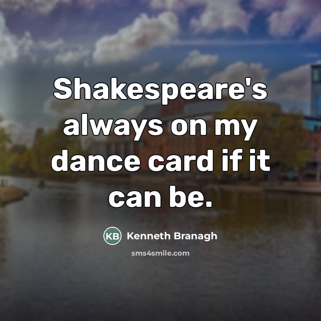 “Shakespeare's always on my dance card if it can be.…” quote by Kenneth Branagh