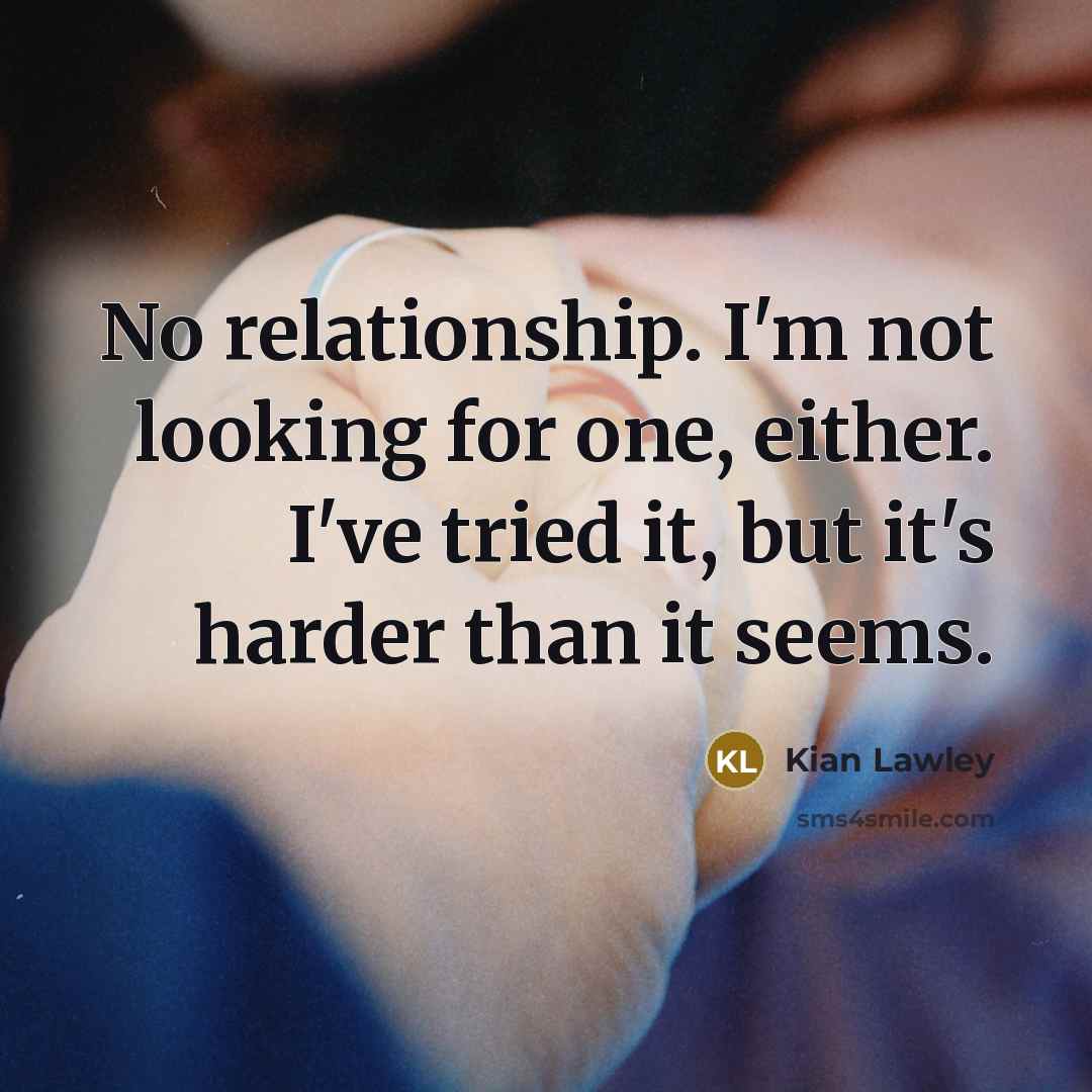 “No relationship. I'm not looking for one, either. I've tried…” quote by Kian Lawley