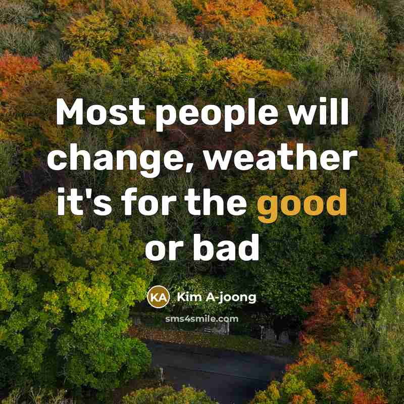 “Most people will change, weather it's for the good or…” quote by Kim A-joong