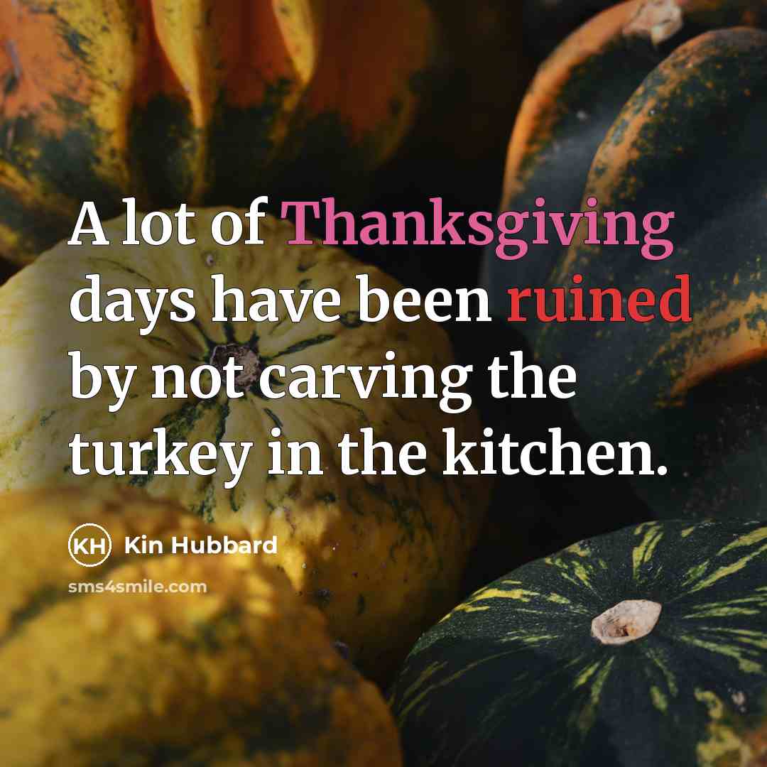 “A lot of Thanksgiving days have been ruined by not…” quote by Kin Hubbard