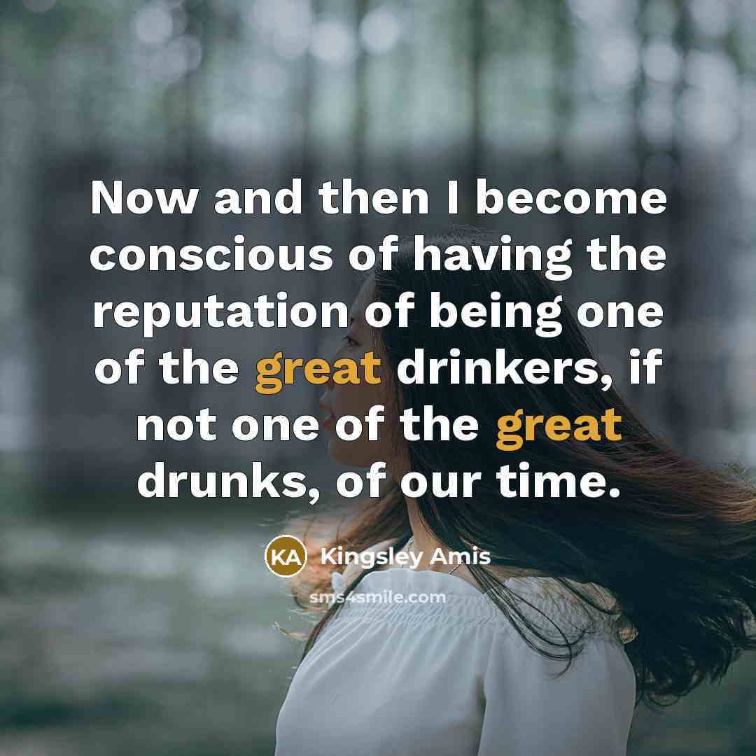 “Now and then I become conscious of having the reputation…” quote by Kingsley Amis