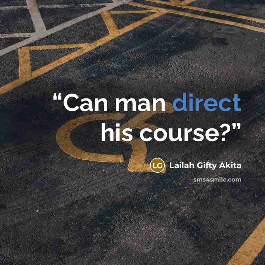 “Can man direct his course?” quote by Lailah Gifty Akita