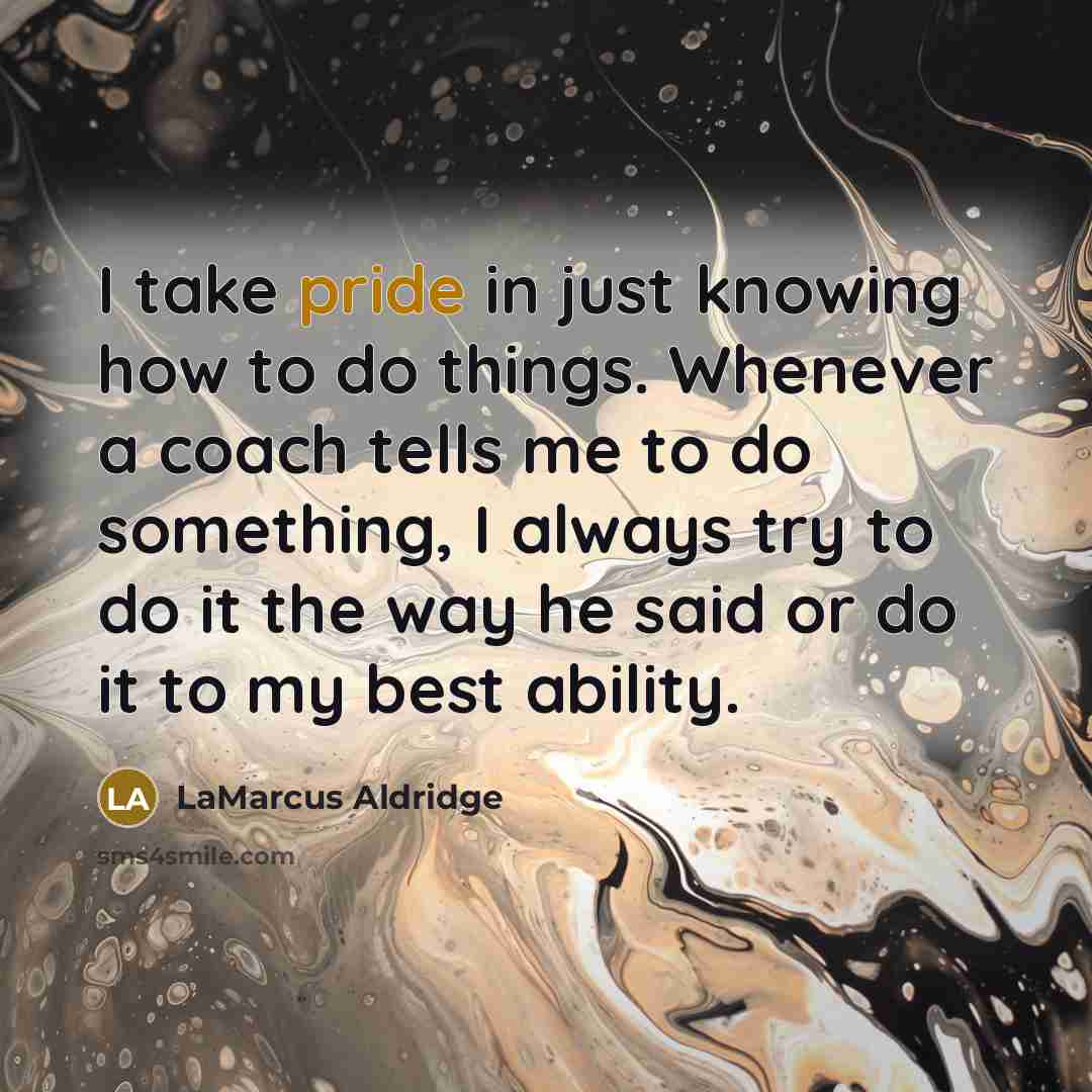 “I take pride in just knowing how to do things.…” quote by LaMarcus Aldridge