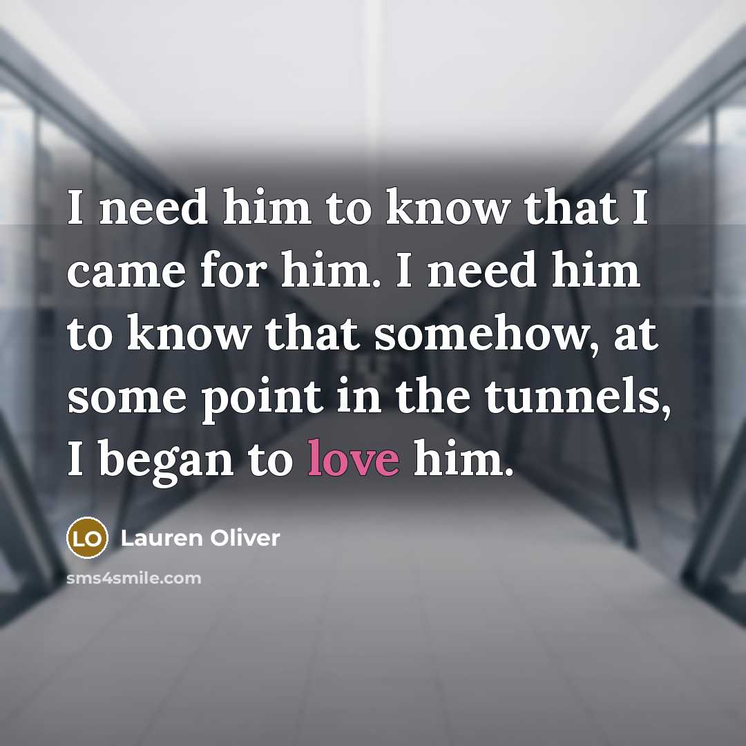 “I need him to know that I came for him.…” quote by Lauren Oliver