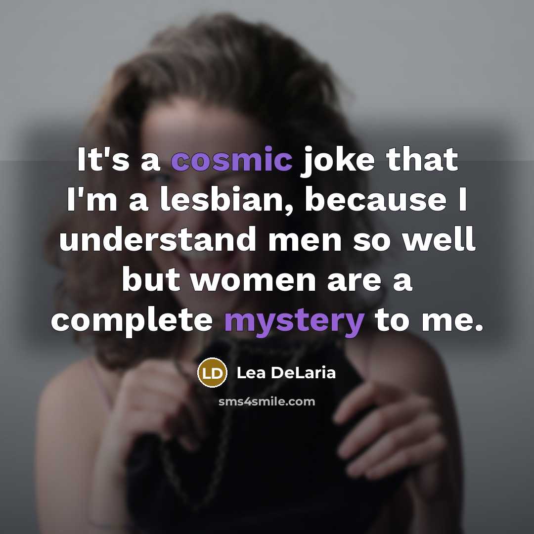 “It's a cosmic joke that I'm a lesbian, because I…” quote by Lea DeLaria