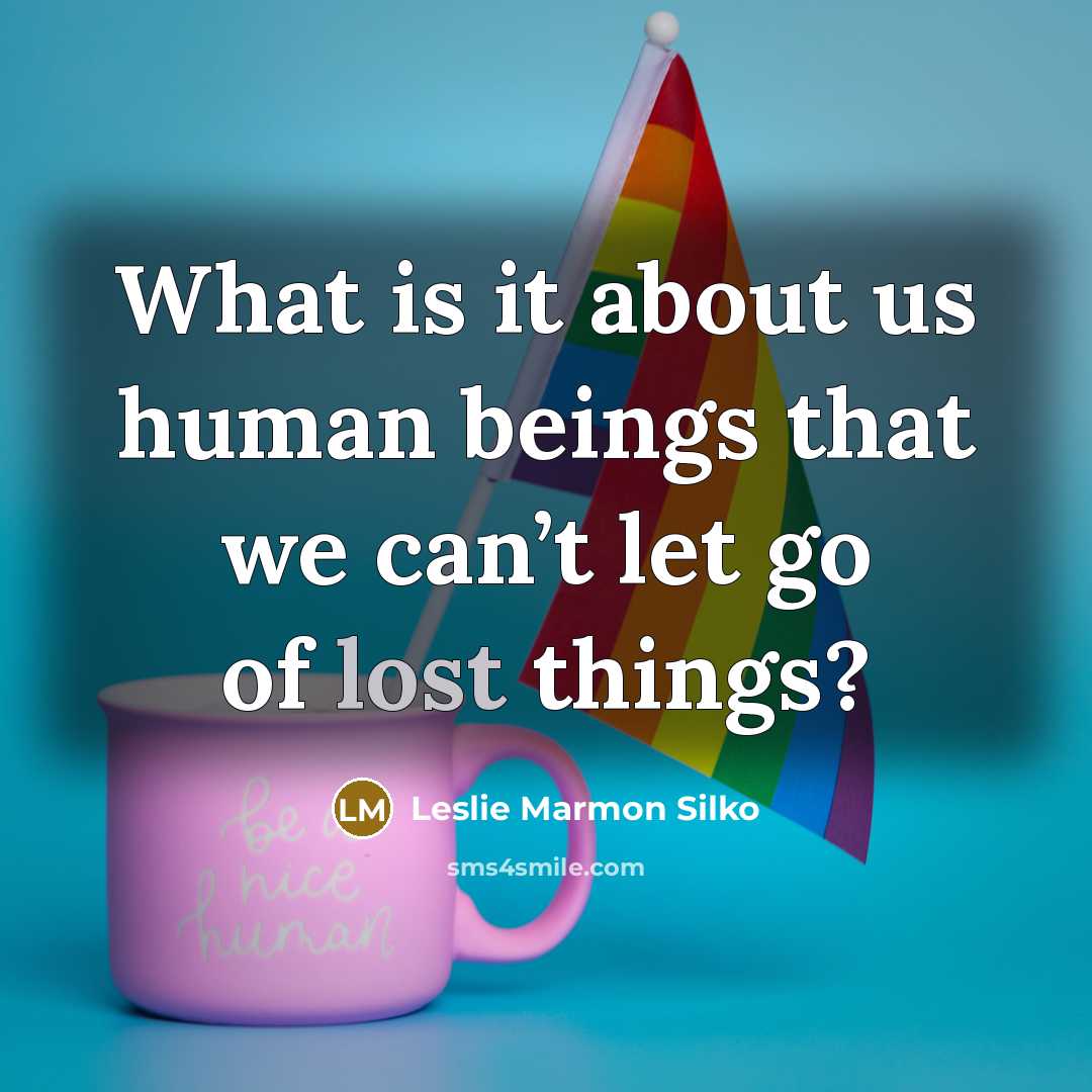 “What is it about us human beings that we can’t…” quote by Leslie Marmon Silko