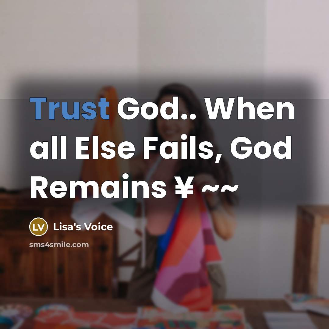 “Trust God.. When all Else Fails, God Remains ¥ ~~…” quote by Lisa's Voice