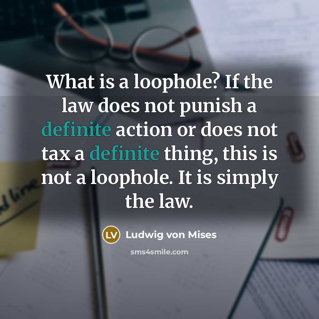 “What is a loophole? If the law does not punish…” quote by Ludwig von Mises