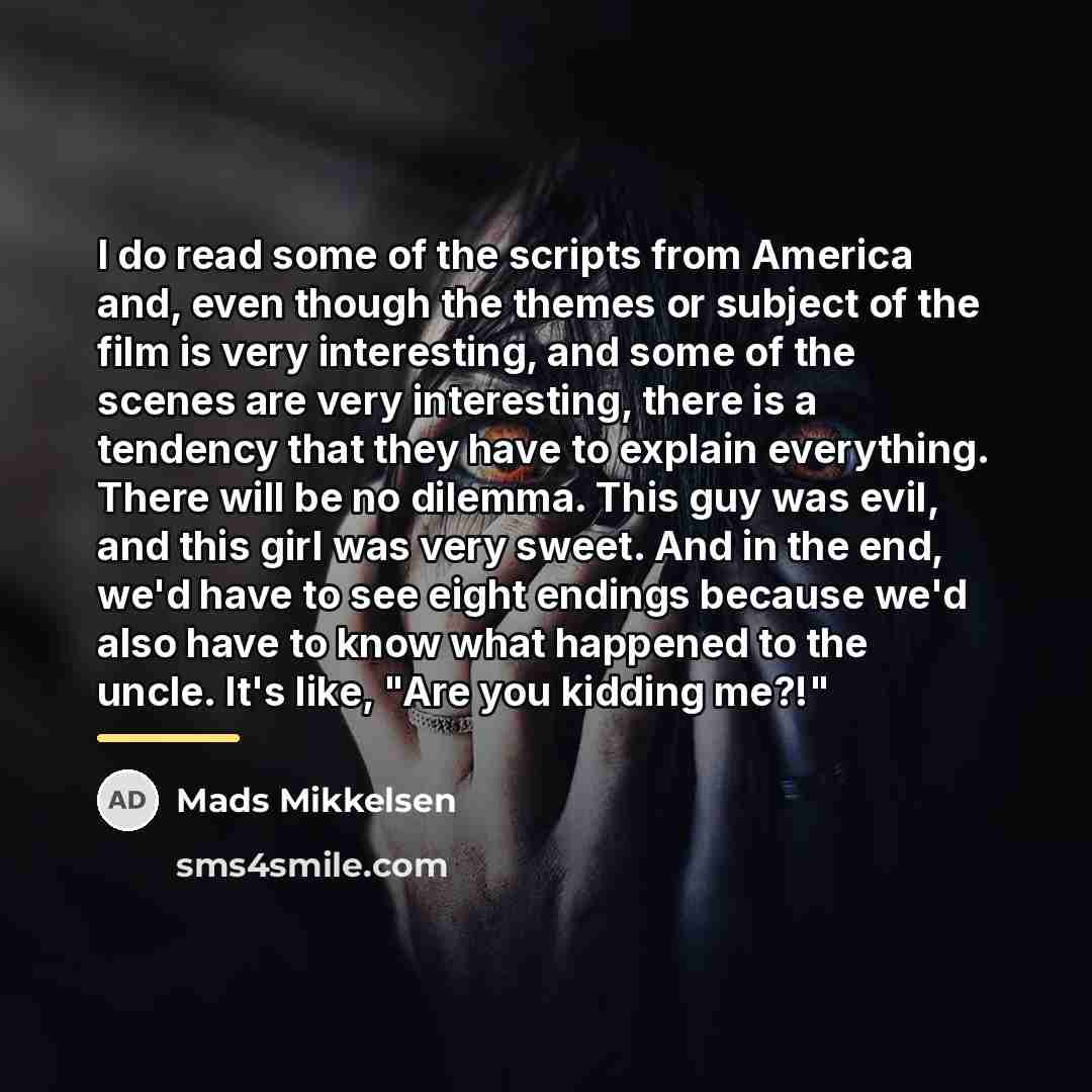“I do read some of the scripts from America and,…” quote by Mads Mikkelsen