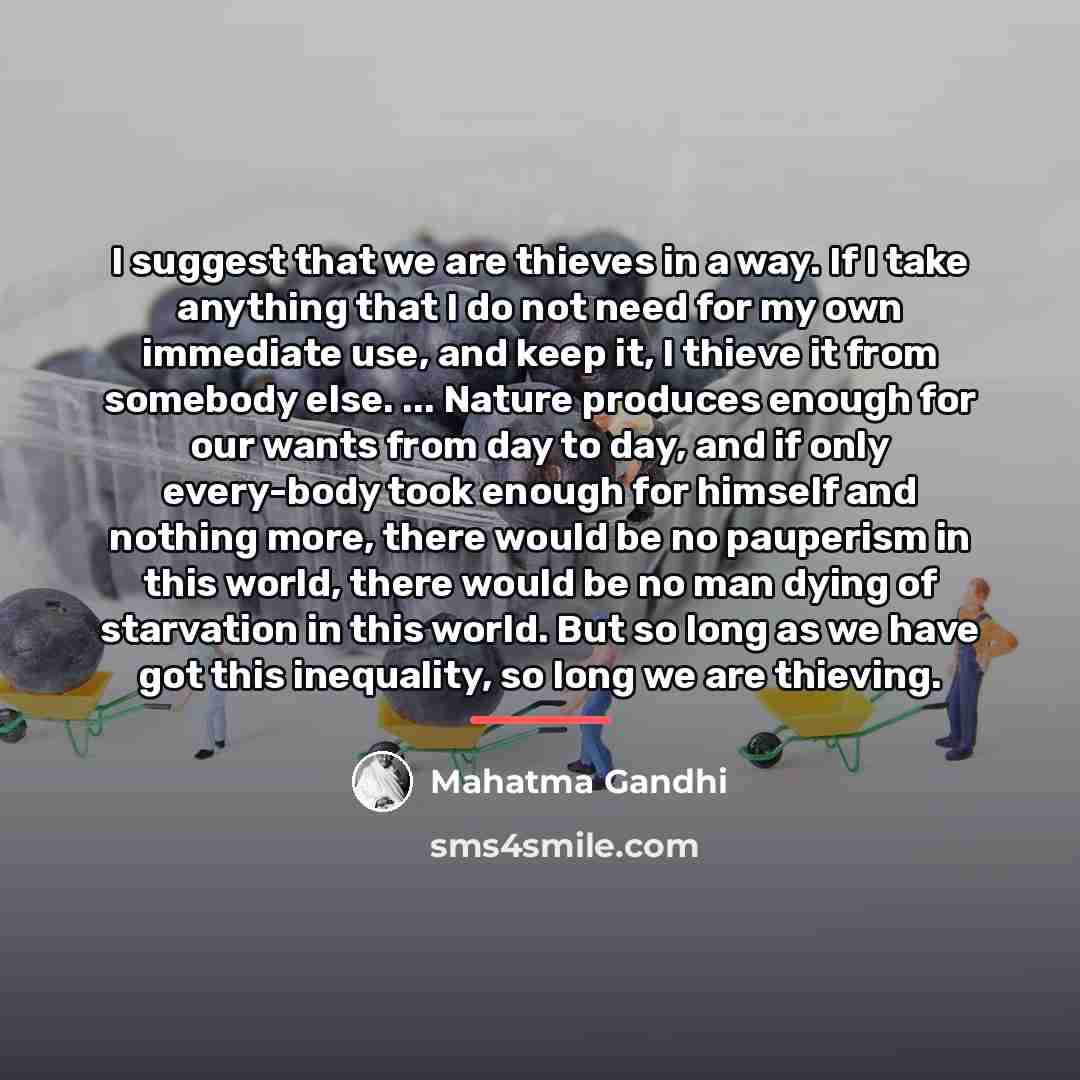 “I suggest that we are thieves in a way. If…” quote by Mahatma Gandhi