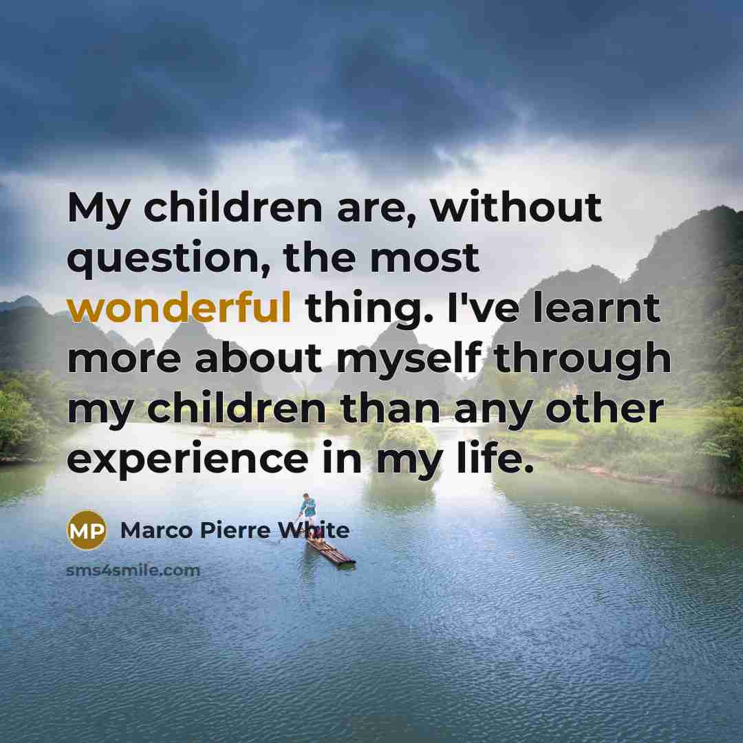 “My children are, without question, the most wonderful thing. I've…” quote by Marco Pierre White