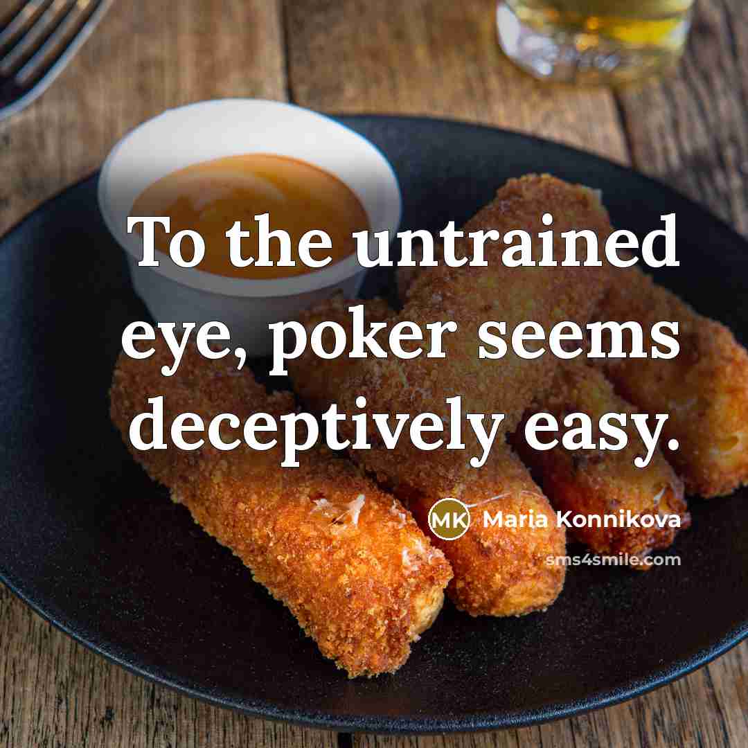 “To the untrained eye, poker seems deceptively easy.…” quote by Maria Konnikova