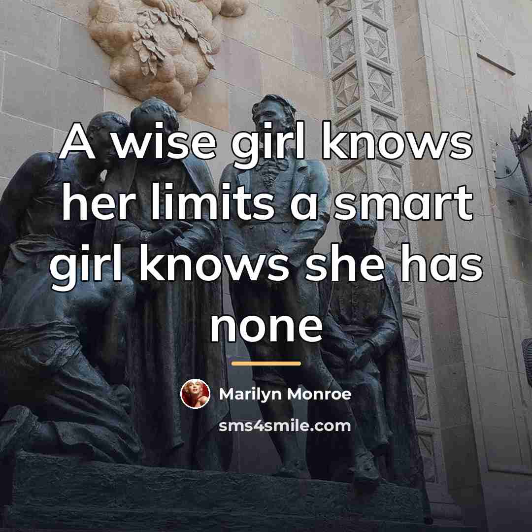 “A wise girl knows her limits a smart girl knows…” quote by Marilyn Monroe