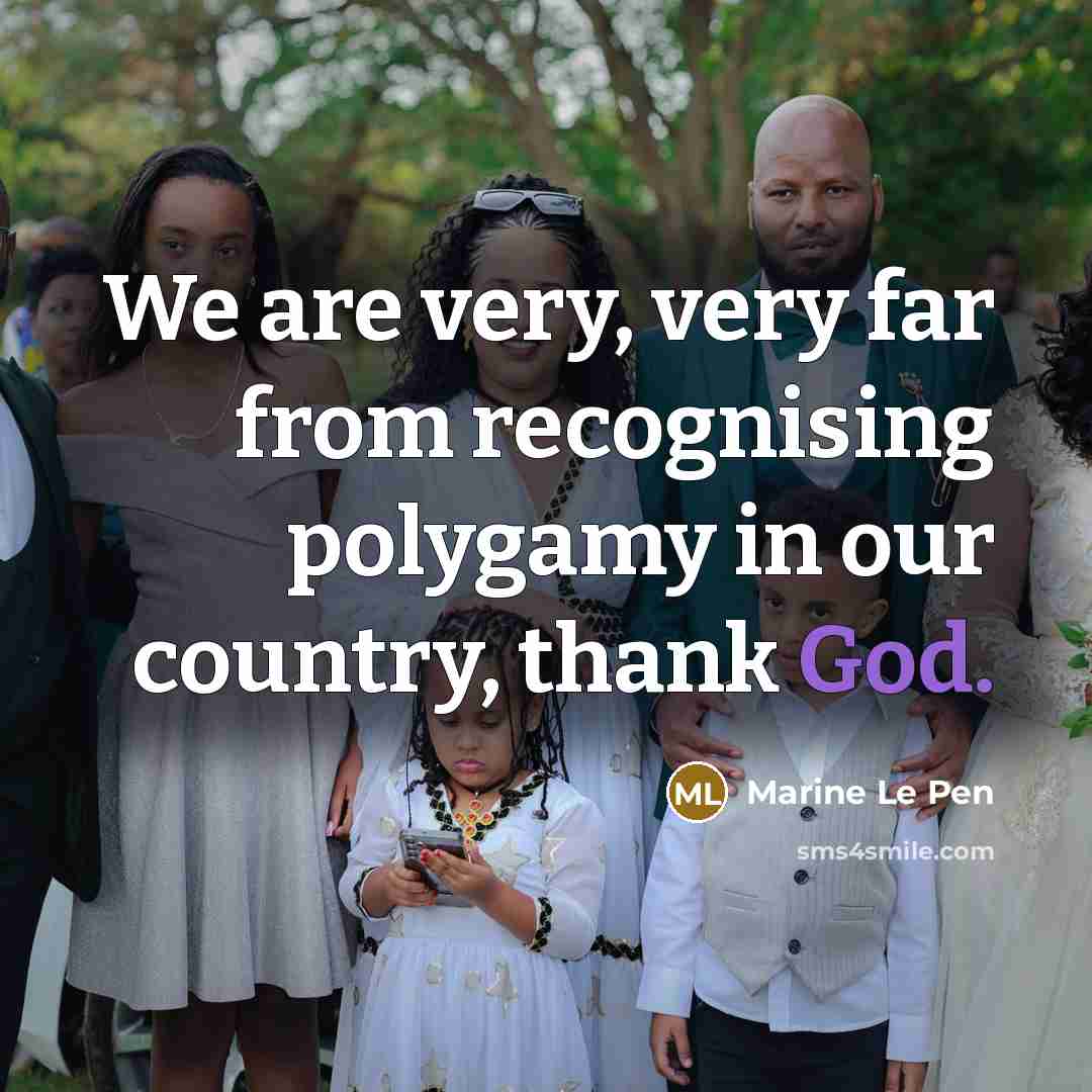 “We are very, very far from recognising polygamy in our…” quote by Marine Le Pen