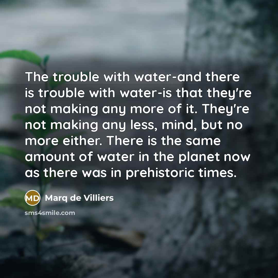 “The trouble with water-and there is trouble with water-is that…” quote by Marq de Villiers