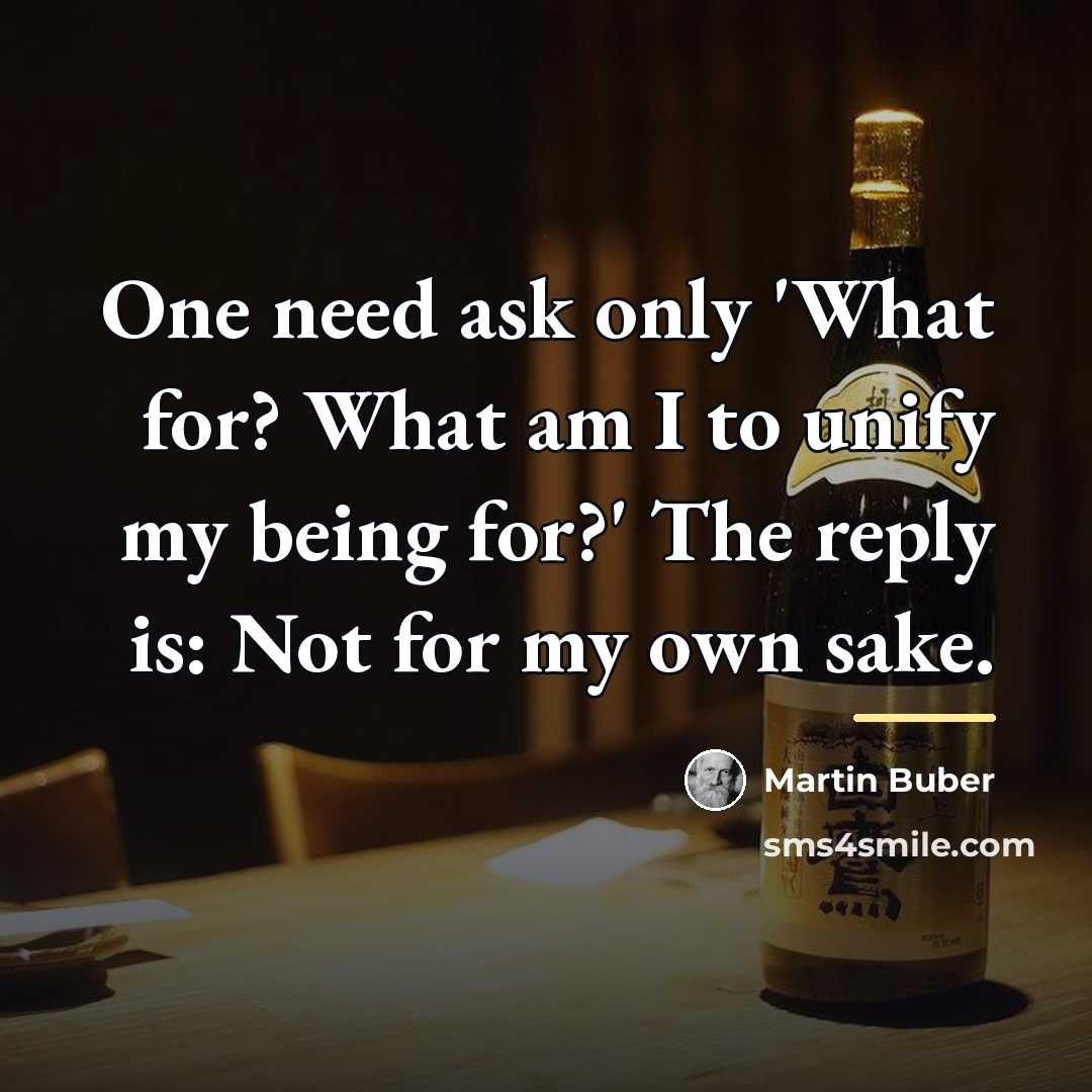 “One need ask only 'What for? What am I to…” quote by Martin Buber