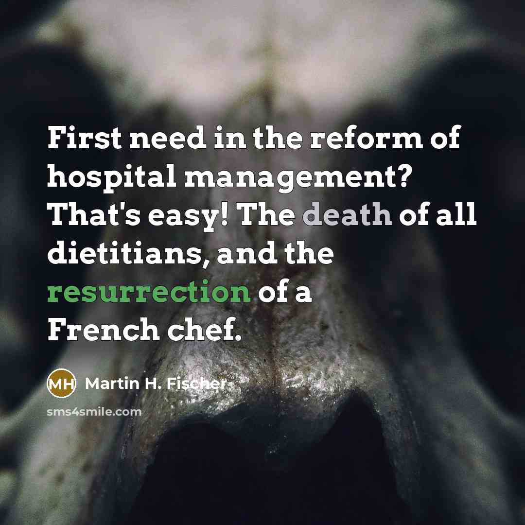 “First need in the reform of hospital management? That's easy!…” quote by Martin H. Fischer