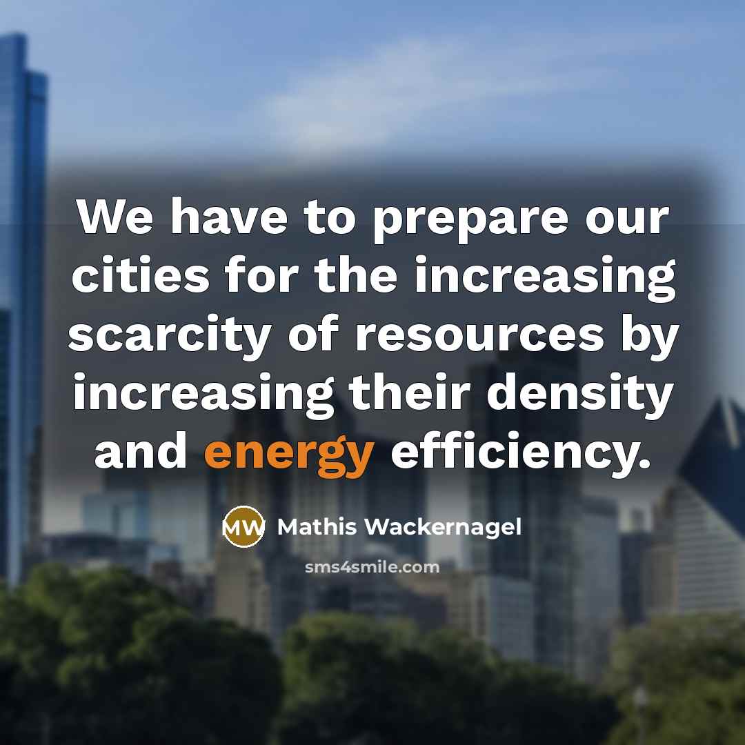 “We have to prepare our cities for the increasing scarcity…” quote by Mathis Wackernagel