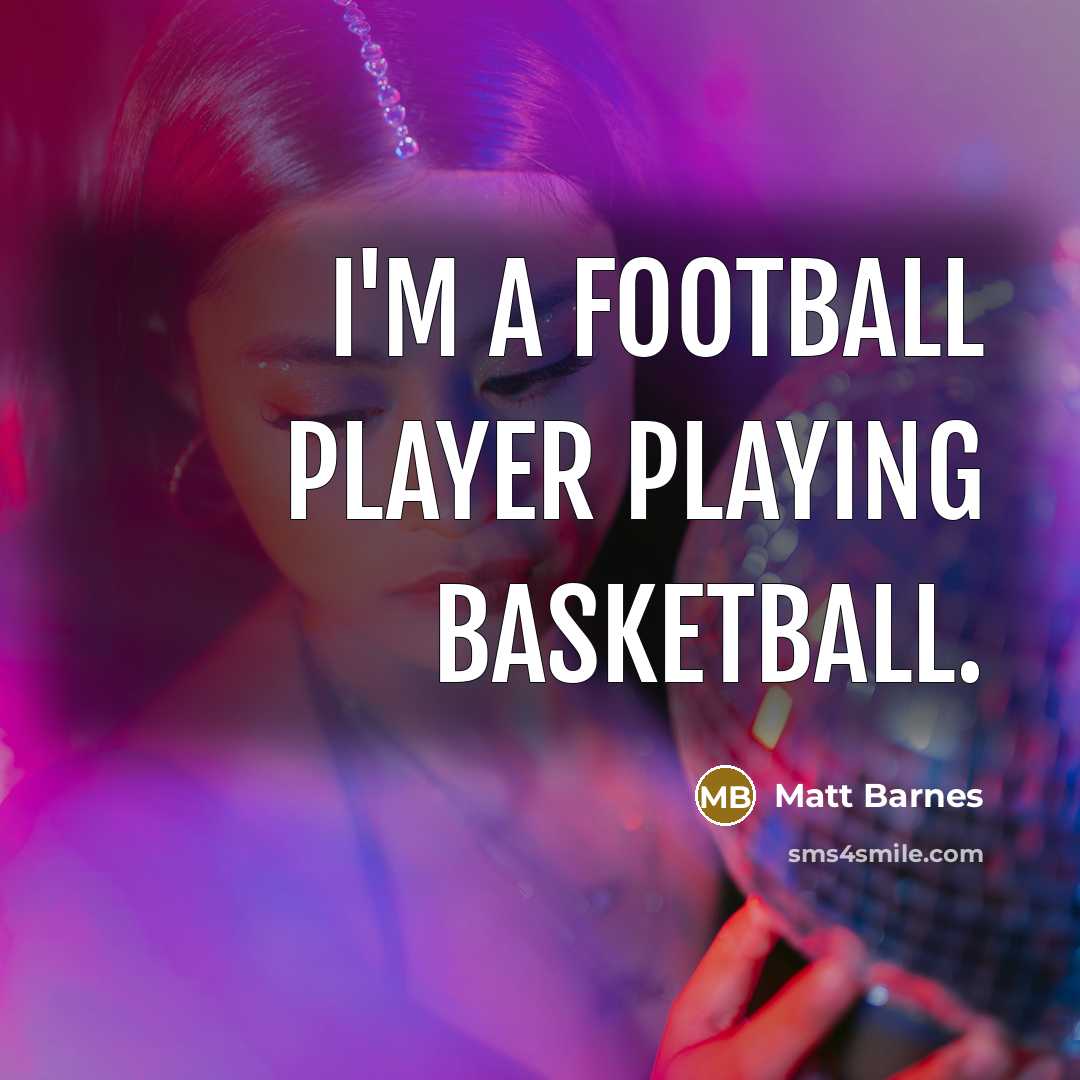 “I'm a football player playing basketball.…” quote by Matt Barnes
