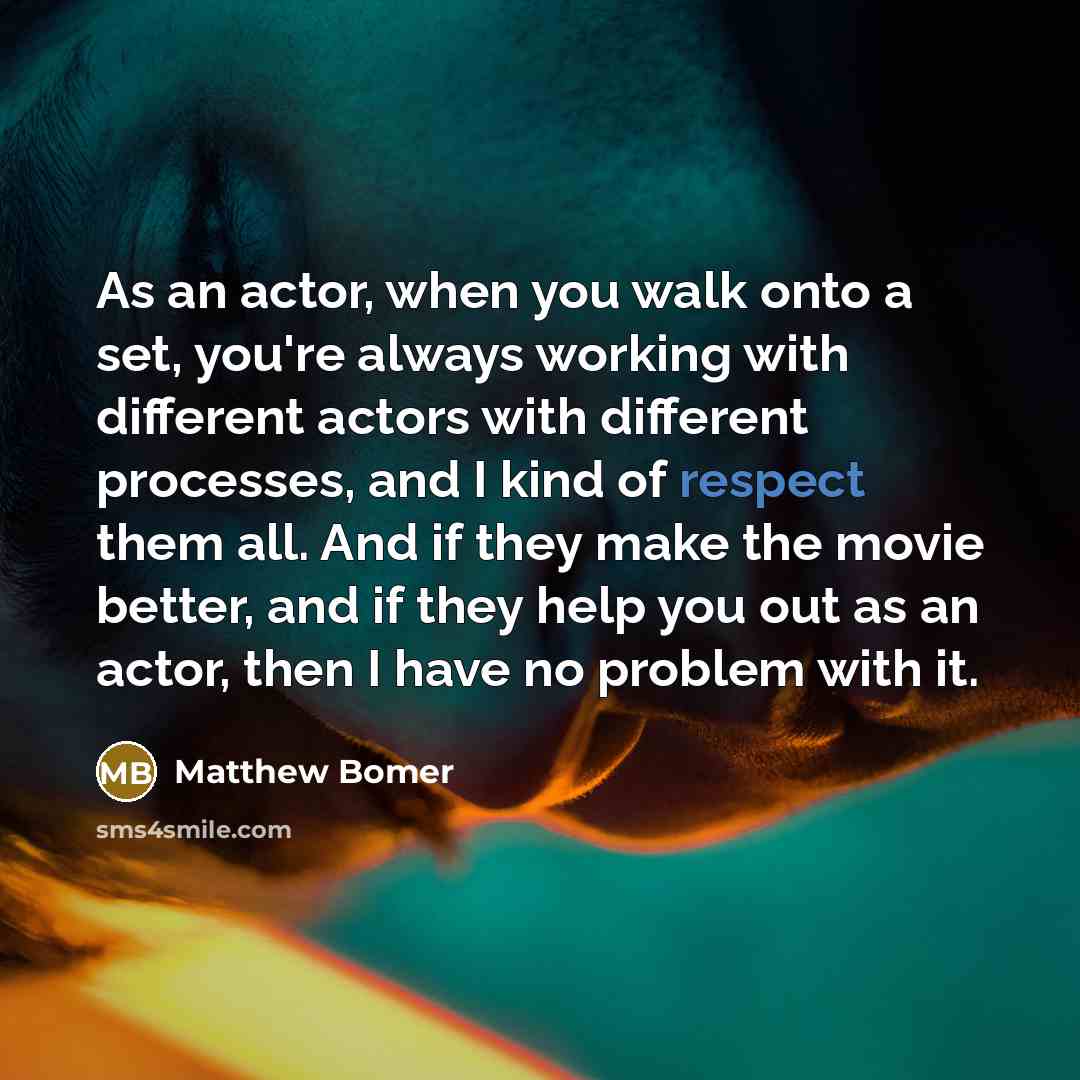 “As an actor, when you walk onto a set, you're…” quote by Matthew Bomer