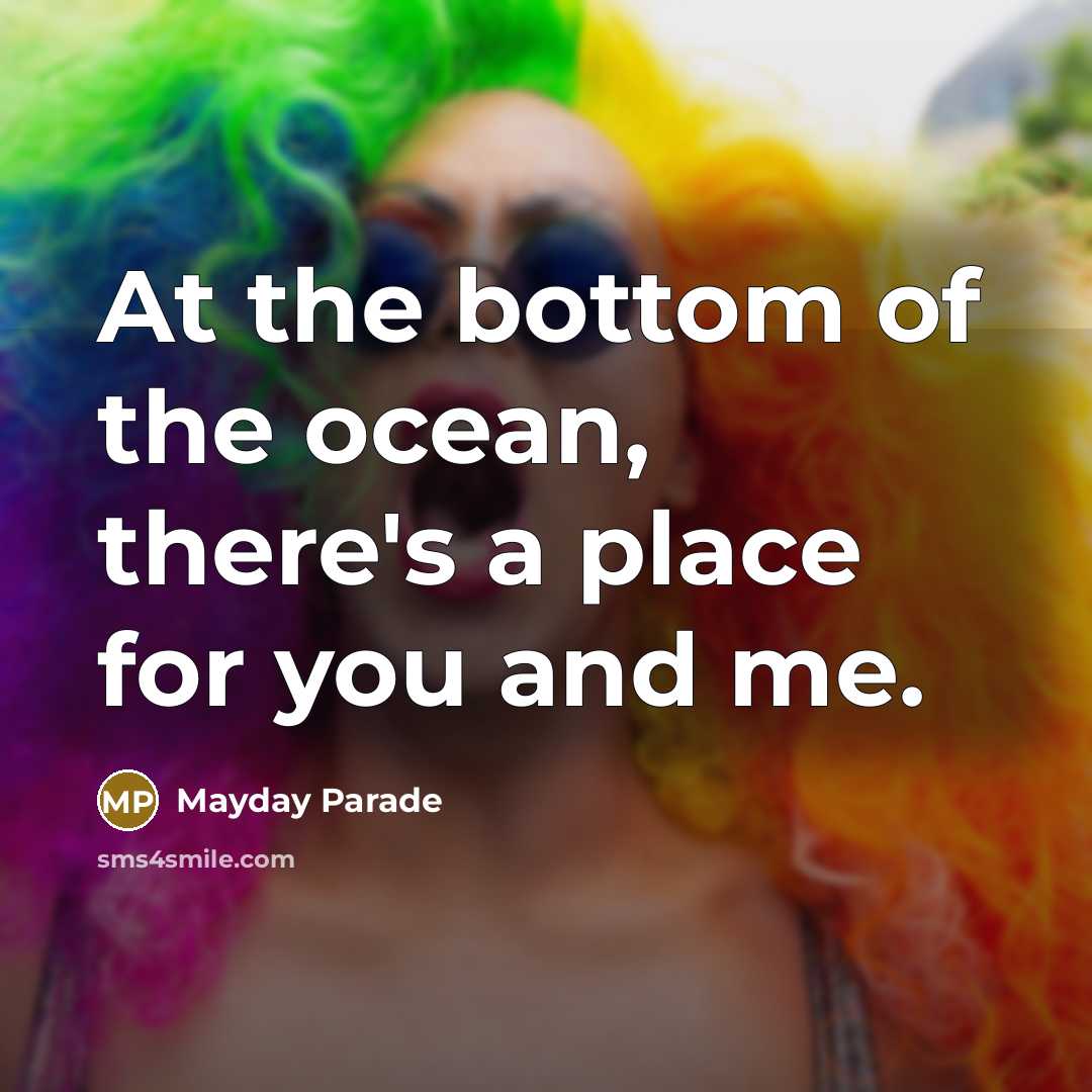 “At the bottom of the ocean, there's a place for you and me.” quote by Mayday Parade