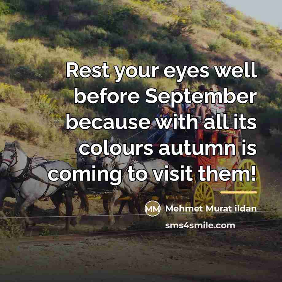 “Rest your eyes well before September because with all its…” quote by Mehmet Murat Ildan