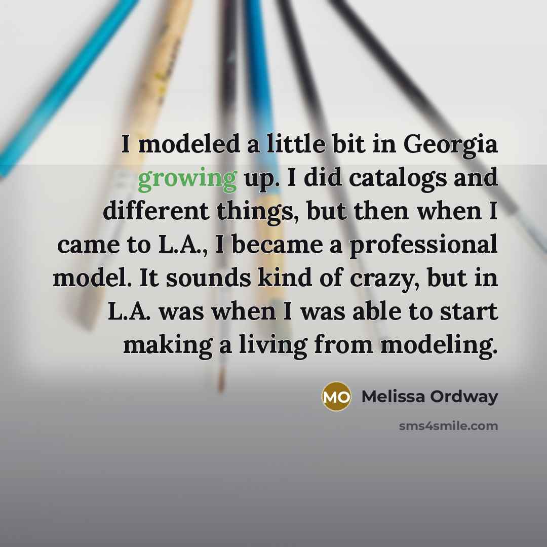 “I modeled a little bit in Georgia growing up. I…” quote by Melissa Ordway