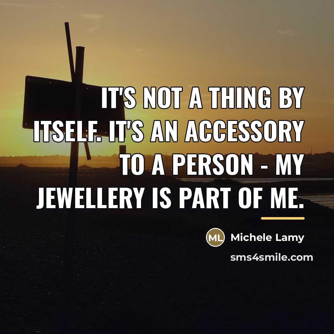 “It's not a thing by itself. It's an accessory to…” quote by Michele Lamy
